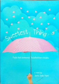 Image of Sweetest Thing:pada hati termanis kulabuhkan cintaku