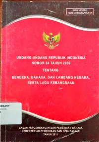 Undang-undang republik indonesia nomor 24 tahun 2009 tentang bendera,bahasa, dan lembaga negara,serta lagu kebangsaan